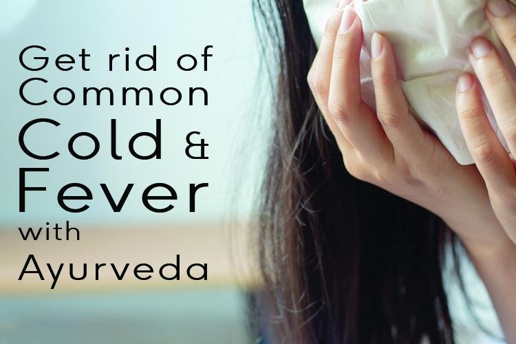 Get rid of Common cold and fever with Ayurveda
